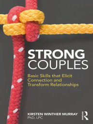 Title: Strong Couples: Basic Skills that Elicit Connection and Transform Relationships, Author: Kirsten Winther Murray