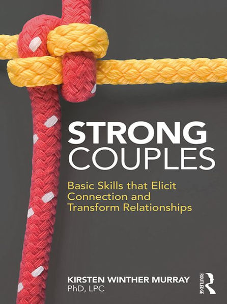 Strong Couples: Basic Skills that Elicit Connection and Transform Relationships