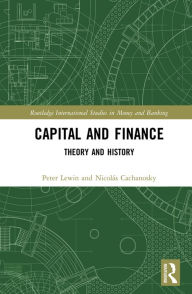 Title: Capital and Finance: Theory and History, Author: Peter Lewin