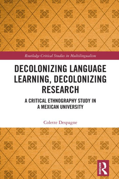 Decolonizing Language Learning, Decolonizing Research: A Critical Ethnography Study in a Mexican University