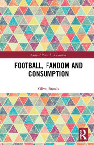 Title: Football, Fandom and Consumption, Author: Oliver Brooks