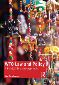 Title: WTO Law and Policy: A Political Economy Approach, Author: Jae Sundaram