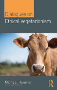 Title: Dialogues on Ethical Vegetarianism, Author: Michael Huemer