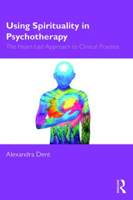 Books and magazines free download Using Spirituality in Psychotherapy: The Heart Led Approach to Clinical Practice 9781041012221