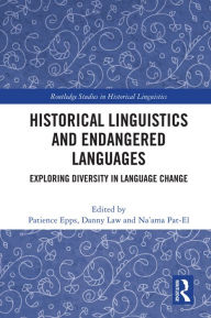 Title: Historical Linguistics and Endangered Languages: Exploring Diversity in Language Change, Author: Patience Epps