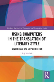 Title: Using Computers in the Translation of Literary Style: Challenges and Opportunities, Author: Roy Youdale