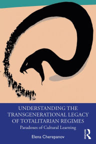 Title: Understanding the Transgenerational Legacy of Totalitarian Regimes: Paradoxes of Cultural Learning, Author: Elena Cherepanov