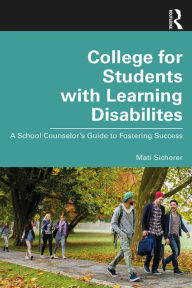 Title: College for Students with Learning Disabilities: A School Counselor's Guide to Fostering Success, Author: Mati Sicherer