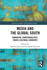 Title: Media and the Global South: Narrative Territorialities, Cross-Cultural Currents, Author: Mehita Iqani