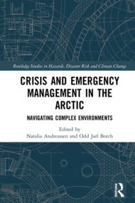 Title: Crisis and Emergency Management in the Arctic: Navigating Complex Environments, Author: Natalia Andreassen