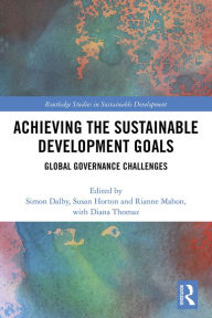 Title: Achieving the Sustainable Development Goals: Global Governance Challenges, Author: Simon Dalby