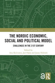 Title: The Nordic Economic, Social and Political Model: Challenges in the 21st Century, Author: Anu Koivunen