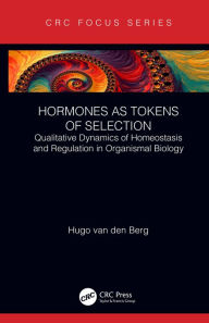 Title: Hormones as Tokens of Selection: Qualitative Dynamics of Homeostasis and Regulation in Organismal Biology, Author: Hugo van den Berg