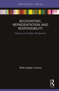 Title: Accounting, Representation and Responsibility: Deleuze and Guattarí Perspectives, Author: Niels Joseph Lennon