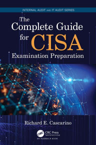 Title: The Complete Guide for CISA Examination Preparation, Author: Richard E. Cascarino