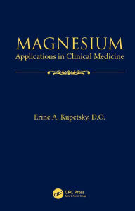 Title: Magnesium: Applications in Clinical Medicine, Author: Erine A. Kupetsky