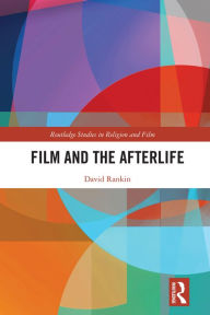 Title: Film and the Afterlife, Author: David Rankin