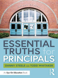 Title: Essential Truths for Principals, Author: Danny Steele