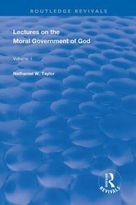 Title: Lectures on the Moral Government of God, Author: Nathaniel Taylor