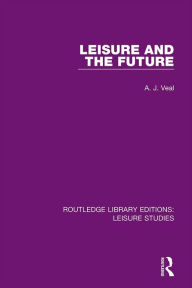 Title: Leisure and the Future, Author: A. J. Veal