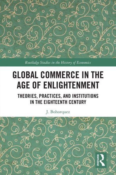 Global Commerce in the Age of Enlightenment: Theories, Practices, and Institutions in the Eighteenth Century