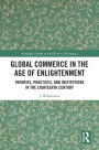 Global Commerce in the Age of Enlightenment: Theories, Practices, and Institutions in the Eighteenth Century