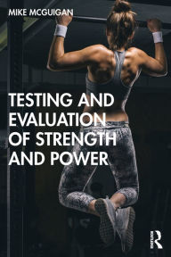 Title: Testing and Evaluation of Strength and Power, Author: Mike McGuigan