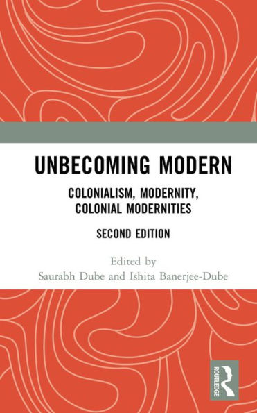 Unbecoming Modern: Colonialism, Modernity, Colonial Modernities