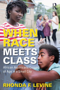 Title: When Race Meets Class: African Americans Coming of Age in a Small City, Author: Rhonda Levine