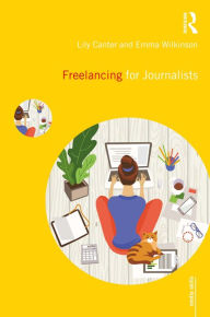 Title: Freelancing for Journalists, Author: Lily Canter