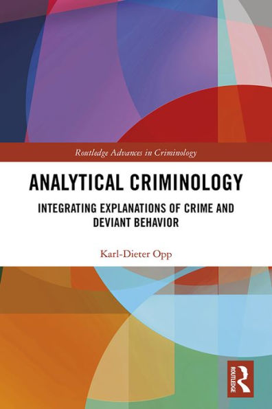 Analytical Criminology: Integrating Explanations of Crime and Deviant Behavior