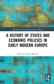 Title: A History of States and Economic Policies in Early Modern Europe, Author: Silvia A. Conca Messina
