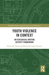 Title: Youth Violence in Context: An Ecological Routine Activity Framework, Author: Eileen M. Ahlin