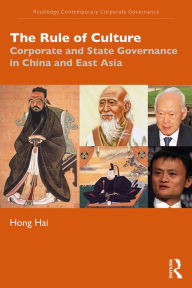 Title: The Rule of Culture: Corporate and State Governance in China and East Asia, Author: Hong Hai