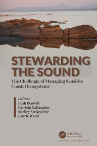 Title: Stewarding the Sound: The Challenge of Managing Sensitive Coastal Ecosystems, Author: Leah Bendell