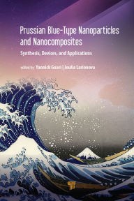 Title: Prussian Blue-Type Nanoparticles and Nanocomposites: Synthesis, Devices, and Applications, Author: Yannick Guari