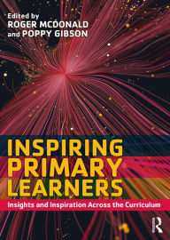 Title: Inspiring Primary Learners: Insights and Inspiration Across the Curriculum, Author: Roger McDonald