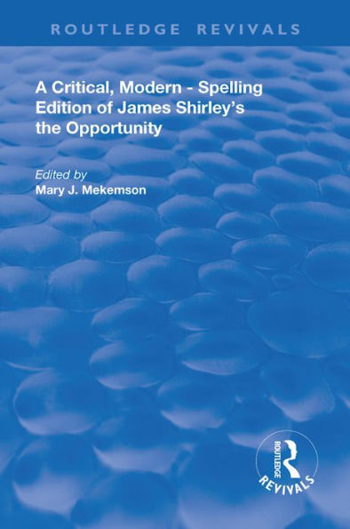 A Critical, Modern-Spelling Edition of James Shirley's The Opportunity