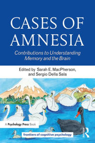 Title: Cases of Amnesia: Contributions to Understanding Memory and the Brain, Author: Sarah E. MacPherson