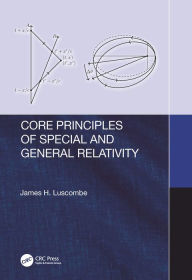 Title: Core Principles of Special and General Relativity, Author: James Luscombe
