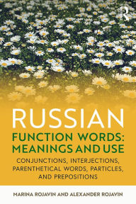 Title: Russian Function Words: Meanings and Use: Conjunctions, Interjections, Parenthetical Words, Particles, and Prepositions, Author: Marina Rojavin
