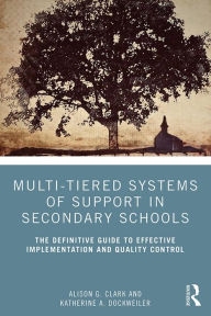 Title: Multi-Tiered Systems of Support in Secondary Schools: The Definitive Guide to Effective Implementation and Quality Control, Author: Alison G. Clark
