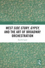 West Side Story, Gypsy, and the Art of Broadway Orchestration