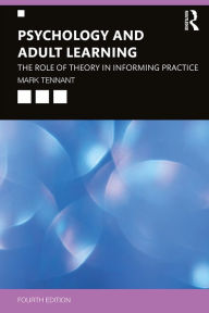 Title: Psychology and Adult Learning: The Role of Theory in Informing Practice, Author: Mark Tennant