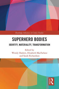 Title: Superhero Bodies: Identity, Materiality, Transformation, Author: Wendy Haslem