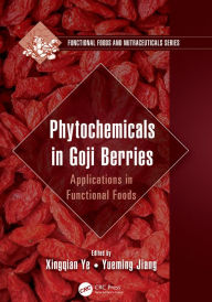 Title: Phytochemicals in Goji Berries: Applications in Functional Foods, Author: Xingqian Ye