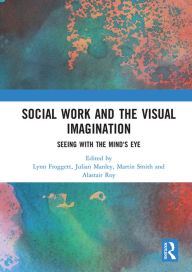 Title: Social Work and the Visual Imagination: Seeing with the Mind's Eye, Author: Lynn Froggett