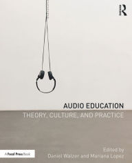 Title: Audio Education: Theory, Culture, and Practice, Author: Daniel Walzer