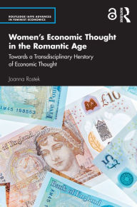 Title: Women's Economic Thought in the Romantic Age: Towards a Transdisciplinary Herstory of Economic Thought, Author: Joanna Rostek