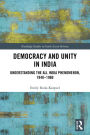 Democracy and Unity in India: Understanding the All India Phenomenon, 1940-1960